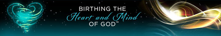 Birthing The Heart and Mind of God